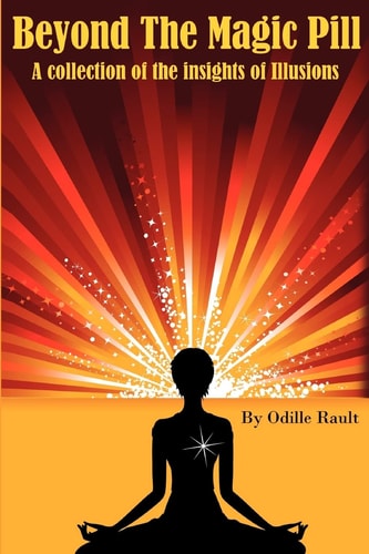Beyond The Magic Pill A Collection of the Insights of Illusions