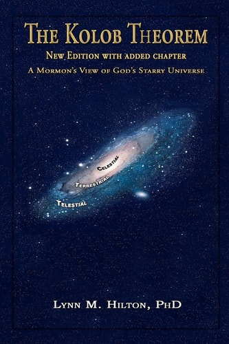 The Kolob Theorem, New Edition with Added Chapter A Mormon's View of God's Starry Universe