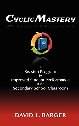 CyclicMastery A Six-Step Program to Improved Student Performance in the Secondary Classroom