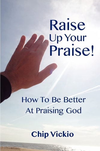 Raise Up Your Praise! How To Be Better At Praising God