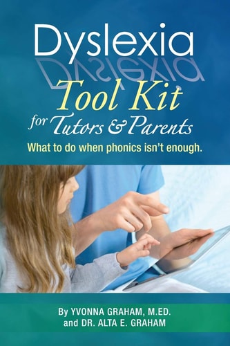 Dyslexia Tool Kit for Tutors and Parents What to Do When Phonics Isn't Enough