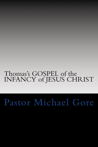 Thomas's GOSPEL of the INFANCY of JESUS CHRIST Lost and Forgotten Books of the New Testament
