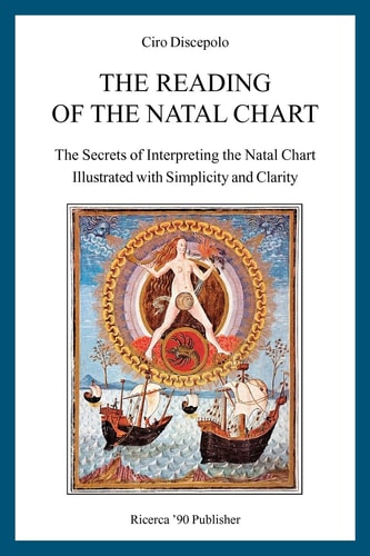 The Reading of the Natal Chart The Secrets of Interpreting the Natal Chart Illustrated with Simplicity and Clarity