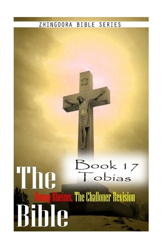 The Bible Douay-Rheims, the Challoner Revision- Book 17 Tobias