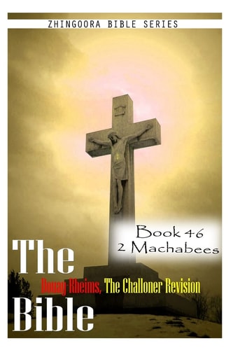 The Bible Douay-Rheims, the Challoner Revision- Book 46 2 Machabees