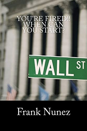 You're Fired! When Can You Start? : a Manifesto for the Underemployed, Unemployed, and Those of Us Still Chasing the American Dream