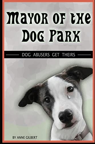 Mayor of the Dog Park Dog Abusers Get Theirs