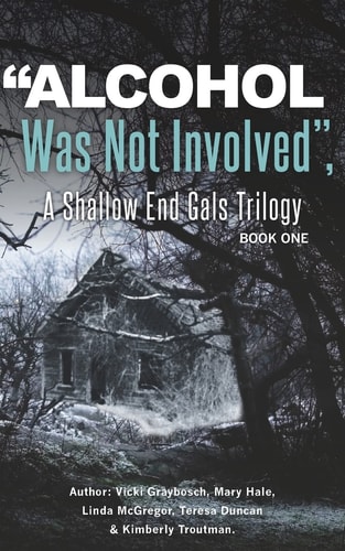 "Alcohol Was Not Involved" A Shallow End Gals Trilogy