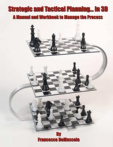 Strategic and Tactical Planning... In 3D A Manual and Workbook to Manage the Process