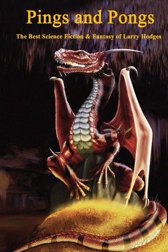 Pings and Pongs The Best Science Fiction and Fantasy of Larry Hodges