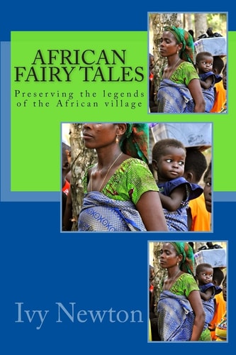 African Fairy Tales Preserving the Legends of the African Village