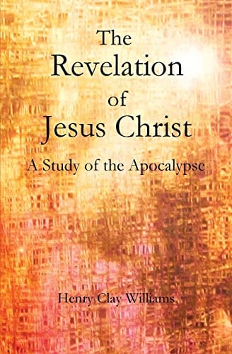 The Revelation of Jesus Christ A Study of the Apocalypse