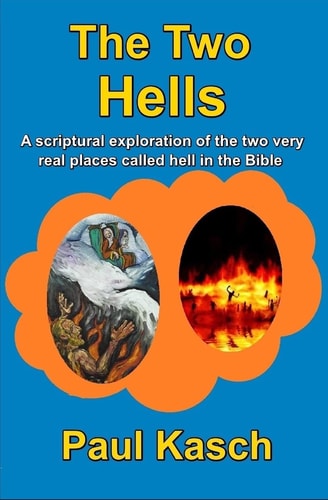 The Two Hells A Scriptural Exploration of the Two Very Real Places Called Hell