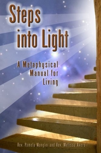 Steps Into Light A Metaphysical Manual for Living