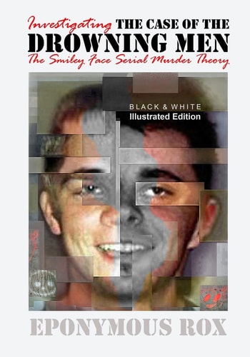 The Case of the Drowning Men Investigating the Smiley Face Serial Murder Theory: [Discount B&W Edition]