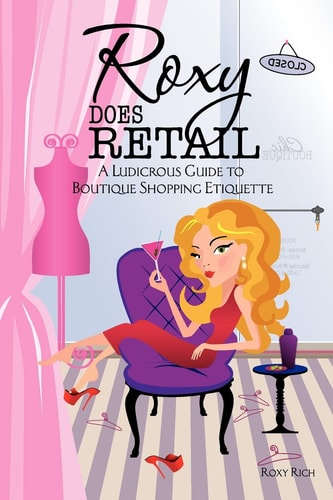 Roxy Does Retail A Ludicrous Guide to Boutique Shopping Etiquette