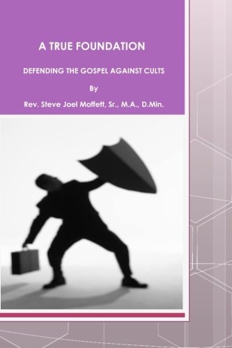 A True Foundation Defending The Gospel Against Cults