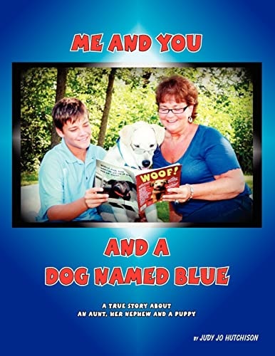 Me And You And A Dog Named Blue A True Story About An Aunt Her Nephew and a Puppy.