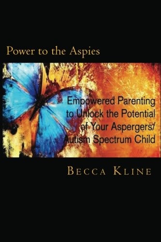 Power to the Aspies Empowered Parenting to Unlock the Potential of Your Aspergers / Autism Spectrum Child