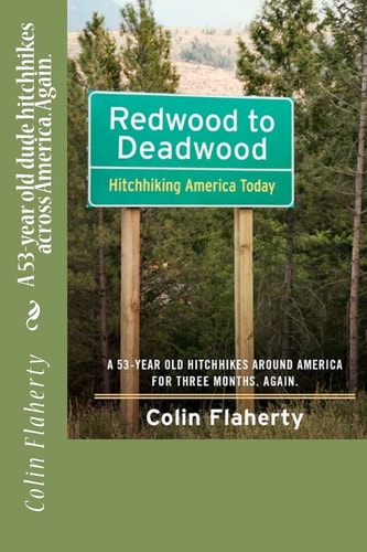 Redwood to Deadwood A 53-year Old Dude Hitchhikes Across America. Again.