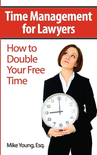 Time Management for Lawyers How to Double Your Free Time