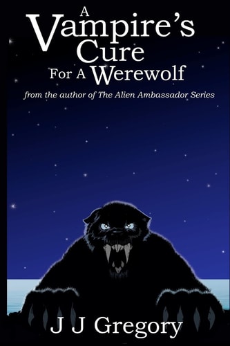 A Vampire's Cure For A Werewolf From the Author of the Alien Ambassador Series
