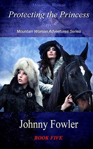Mountain Woman: Protecting the Princess Mountain Woman Adventures Series