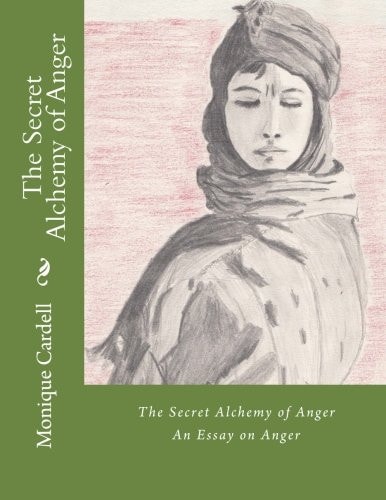 The Secret Alchemy of Anger An Essay on Anger