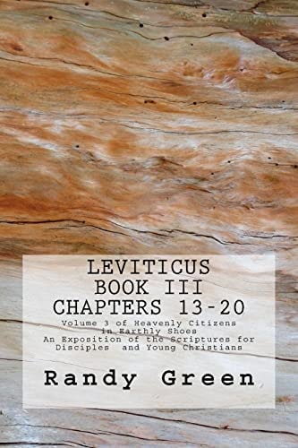Leviticus Book III Chapters 13-20: Volume 3 of Heavenly Citizens in Earthly Shoes, An Exposition of the Scriptures for Disciples and Young Christians
