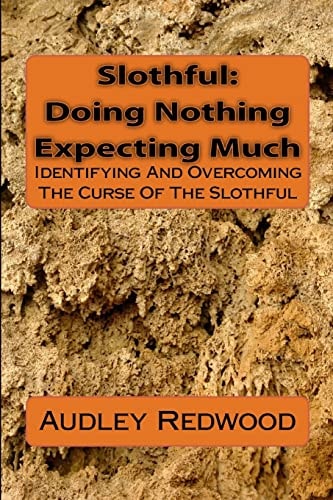 Slothful Doing Nothing Expecting Much: Identifying And Overcoming The Curse Of The Slothful