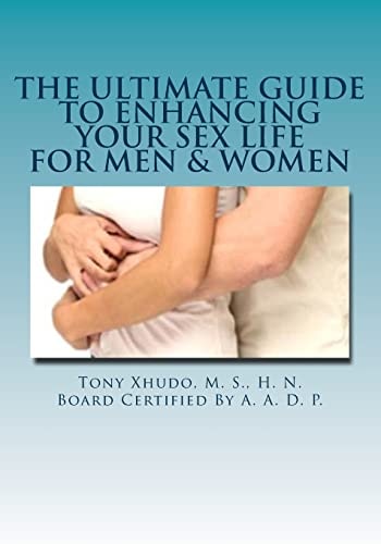 The Ultimate Guide to Enhancing Your Sex Life For Men and Women