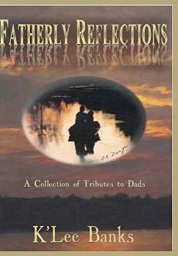Fatherly Reflections A Collection of Tributes to Dads