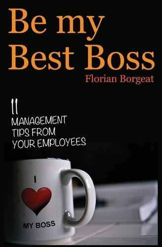 Be My Best Boss 11 Management Tips from Your Employees