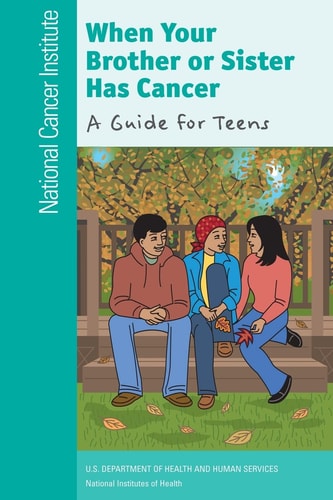 When Your Brother Or Sister Has Cancer A Guide for Teens