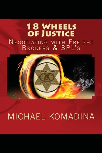 18 Wheels of Justice. Negotiating with Freight Brokers & 3PL's