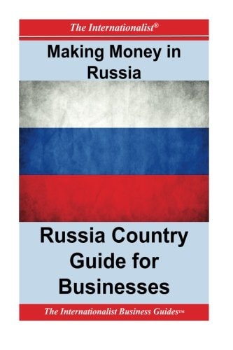Making Money in Russia Russia Country Guide for Businesses