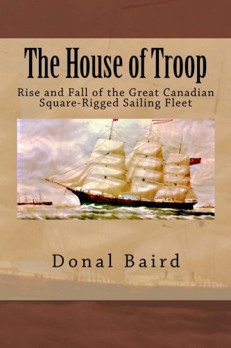 The House of Troop Rise and Fall of the Great Canadian Square-Rigged Sailing Fleet