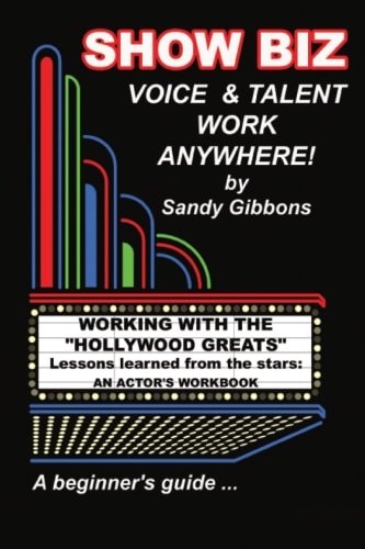 Show Biz Voice and Talent Work Anywhere Lessons Learned from the Stars:an Actor's Workbook