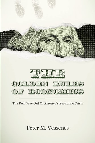 The Golden Rules of Economics The Real Way Out of America's Economic Crisis