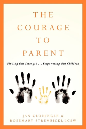 The Courage To Parent Finding Our Strength . . . Empowering Our Children