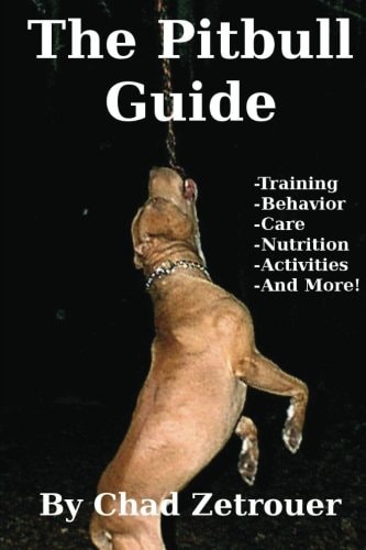 The Pitbull Guide Learn Training, Behavior, Nutrition, Care and Fun Activities