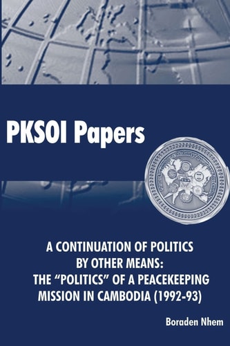 A Continuation of Politics by Other Means The "Politics" of a Peacekeeping Mission in Cambodia (1992-1993)