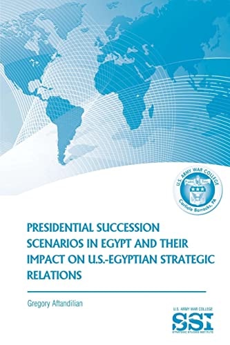 Presidential Succession Scenarios in Egypt and Their Impact on U. S. -Egyptian Strategic Relations
