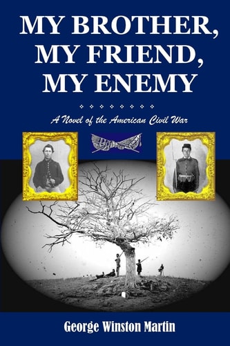 My Brother, My Friend, My Enemy A Novel of the American Civil War