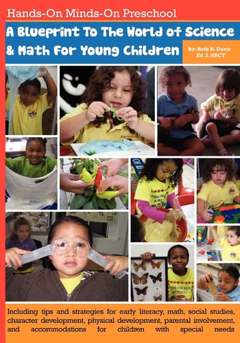 Hands-On Minds-on Preschool -a Blueprint to the World of Science and Math for Children Including Tips and Strategies For; Early Literacy, Math, Social Studies, Character Development, Physical Development, Parental Involvement, and Accommodations for Child