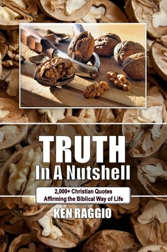 Truth In A Nutshell 2000+ Christian Quotes: Affirming the Biblical Way of Life.