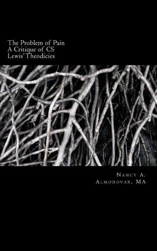 The Problem of Pain A Brief History and Account and Critique of C. S. Lewis' Wor