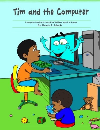 Tim and the Computer A Computer Training Storybook for Toddlers - Ages 2 To 4
