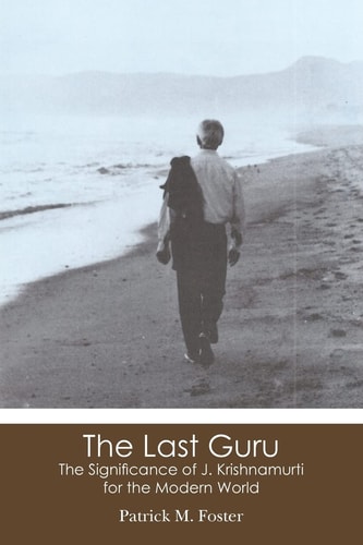 The Last Guru The Significance of J. Krishnamurti for the Modern World