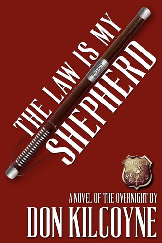 The Law Is My Shepherd A Novel of the Overnight